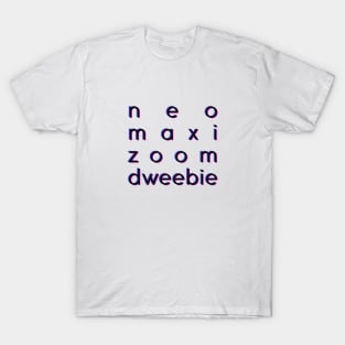 Neo maxie zoom dweebie T-Shirt